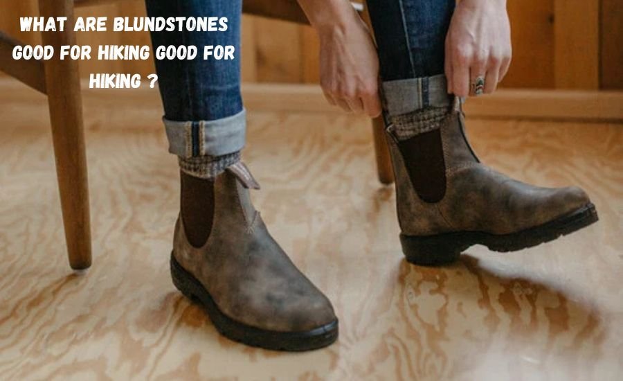 are blundstones good for hiking